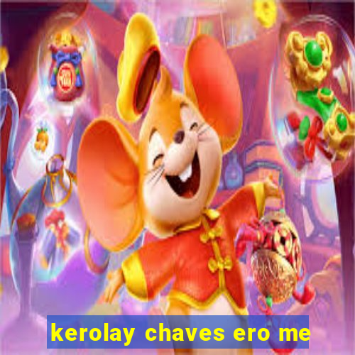 kerolay chaves ero me